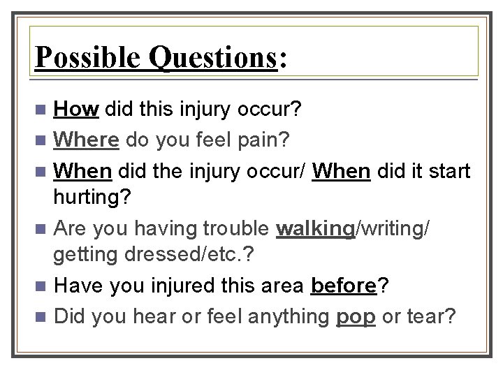 Possible Questions: How did this injury occur? n Where do you feel pain? n