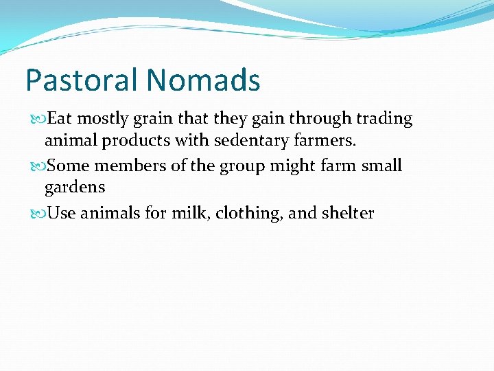 Pastoral Nomads Eat mostly grain that they gain through trading animal products with sedentary
