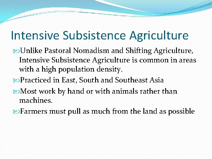 Intensive Subsistence Agriculture Unlike Pastoral Nomadism and Shifting Agriculture, Intensive Subsistence Agriculture is common