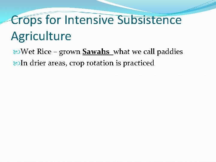 Crops for Intensive Subsistence Agriculture Wet Rice – grown Sawahs what we call paddies