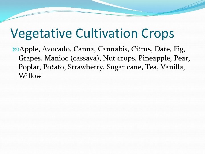 Vegetative Cultivation Crops Apple, Avocado, Cannabis, Citrus, Date, Fig, Grapes, Manioc (cassava), Nut crops,