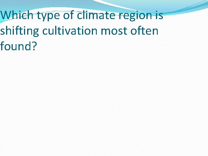 Which type of climate region is shifting cultivation most often found? 