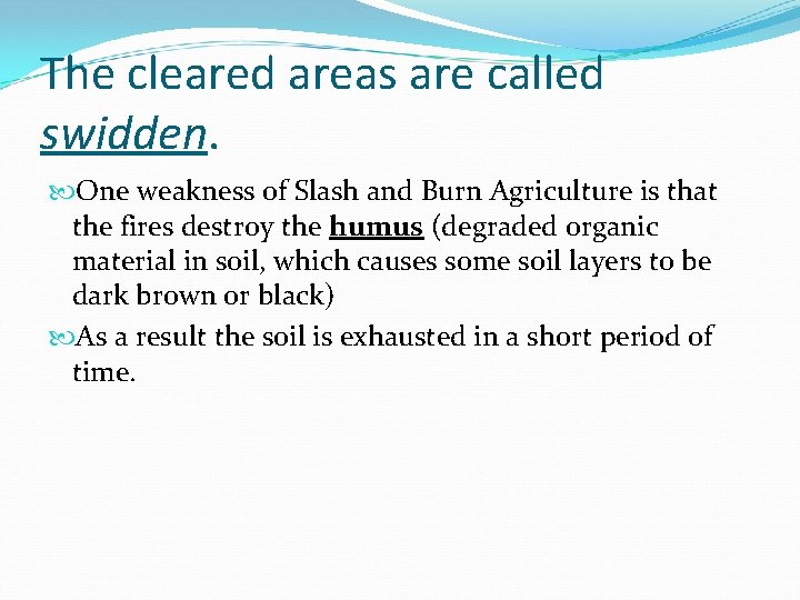 The cleared areas are called swidden. One weakness of Slash and Burn Agriculture is