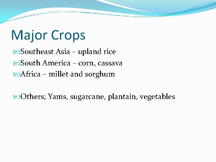 Major Crops Southeast Asia – upland rice South America – corn, cassava Africa –
