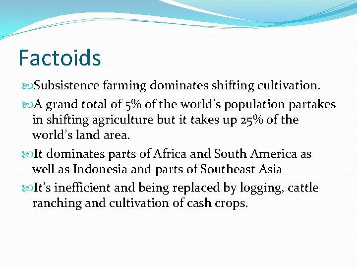 Factoids Subsistence farming dominates shifting cultivation. A grand total of 5% of the world’s