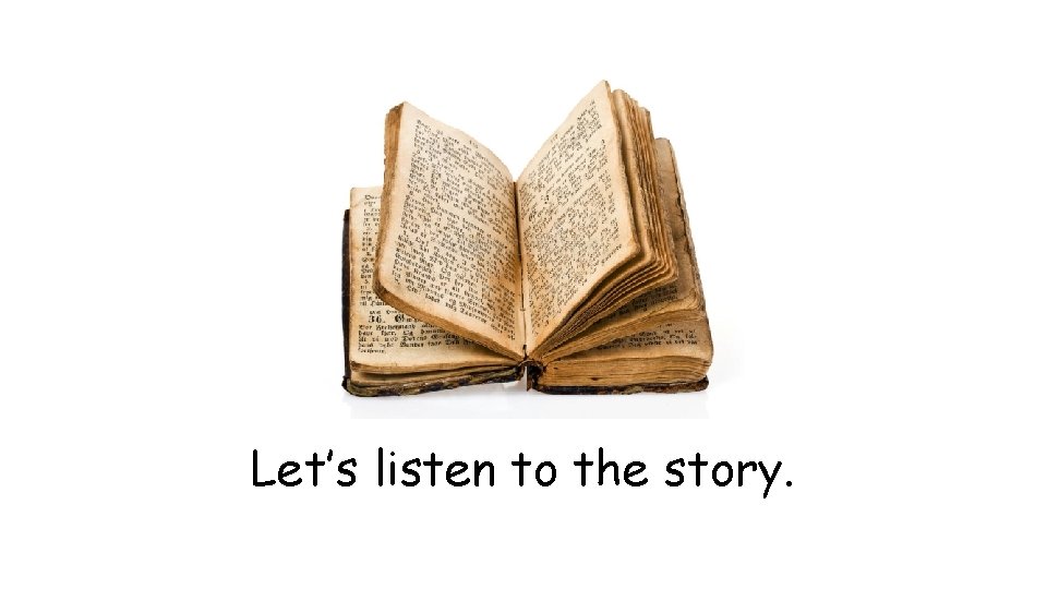 Let’s listen to the story. 