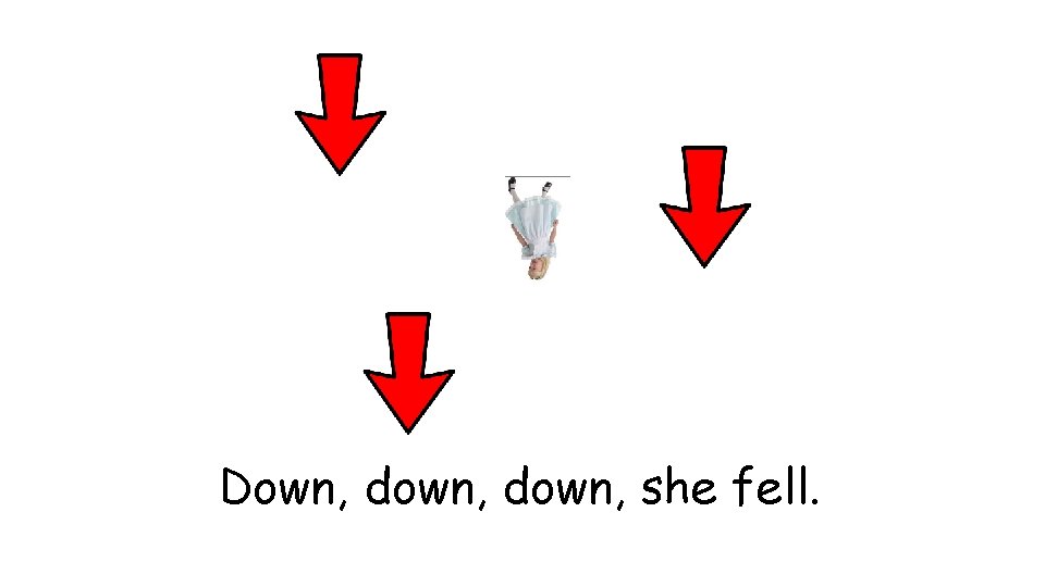 Down, down, she fell. 