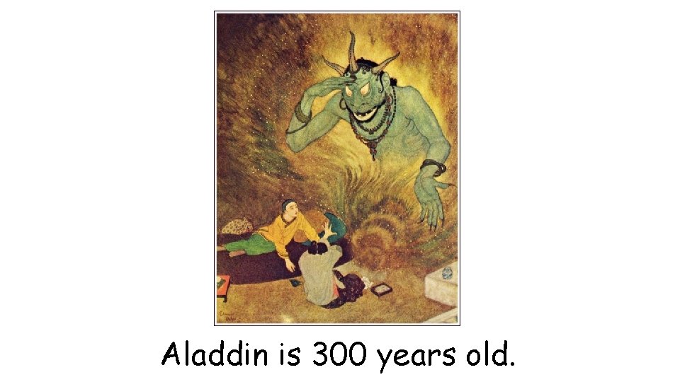 Aladdin is 300 years old. 