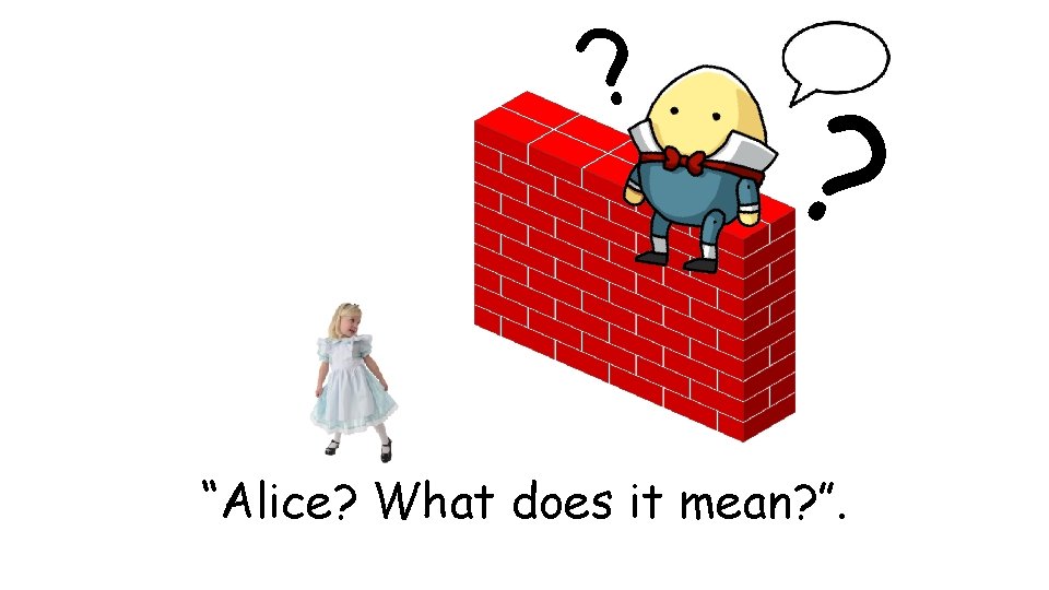 ? ? “Alice? What does it mean? ”. 