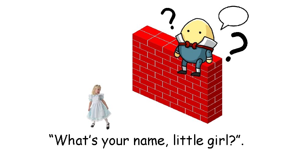 ? ? “What’s your name, little girl? ”. 