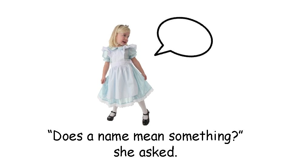 “Does a name mean something? ” she asked. 