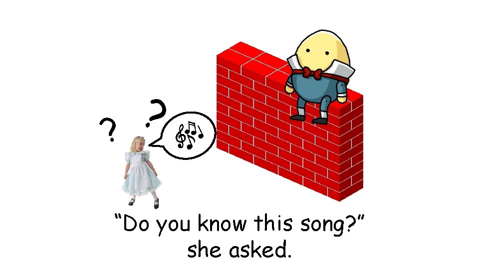 ? ? “Do you know this song? ” she asked. 