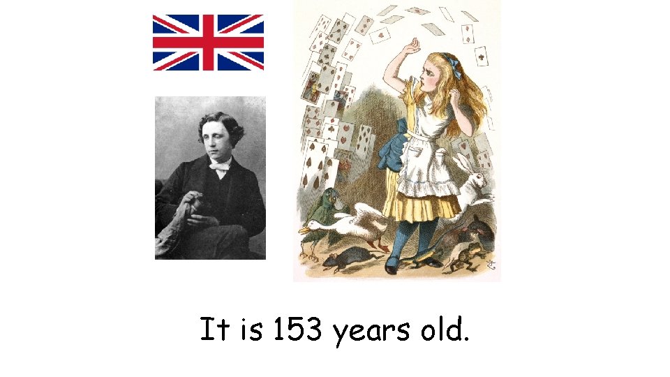 It is 153 years old. 