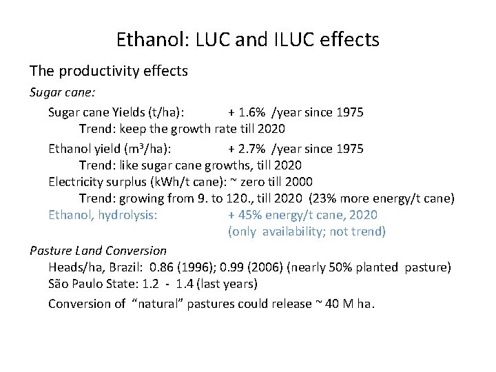 Ethanol: LUC and ILUC effects The productivity effects Sugar cane: Sugar cane Yields (t/ha):