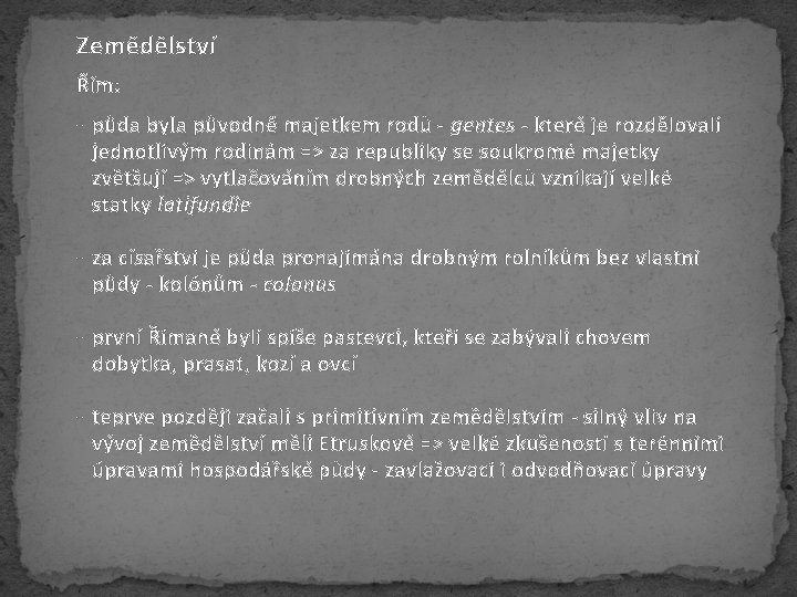 Zemědělství Řím: - půda byla původně majetkem rodů - gentes - které je rozdělovali