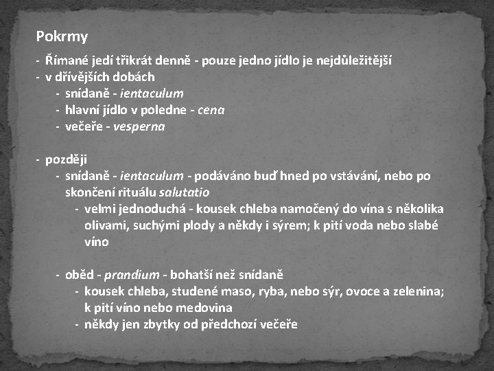 Pokrmy - Římané jedí třikrát denně - pouze jedno jídlo je nejdůležitější - v