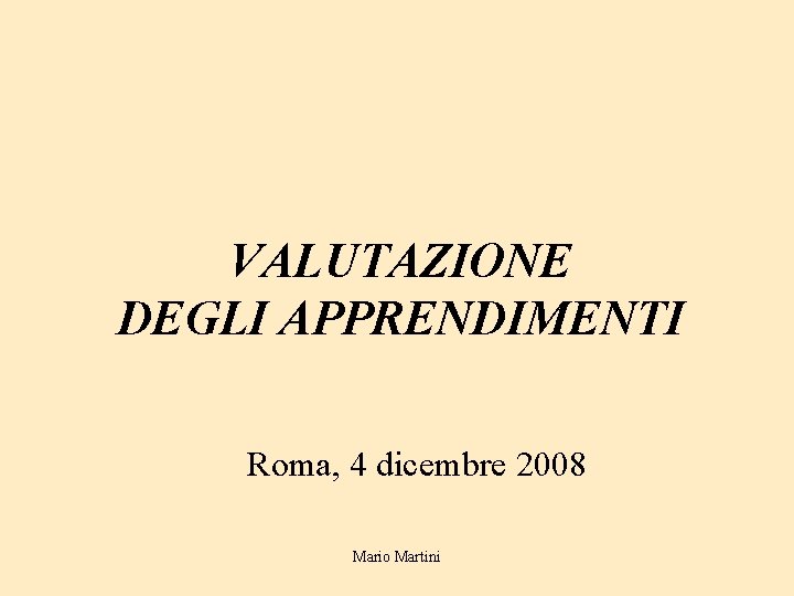 VALUTAZIONE DEGLI APPRENDIMENTI Roma, 4 dicembre 2008 Mario Martini 