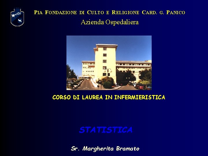 PIA FONDAZIONE DI CULTO E RELIGIONE CARD. G. Azienda Ospedaliera CORSO DI LAUREA IN