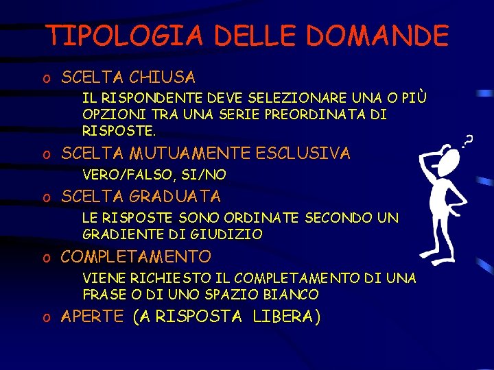 TIPOLOGIA DELLE DOMANDE o SCELTA CHIUSA IL RISPONDENTE DEVE SELEZIONARE UNA O PIÙ OPZIONI