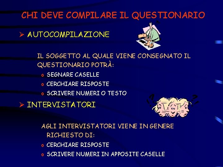 CHI DEVE COMPILARE IL QUESTIONARIO Ø AUTOCOMPILAZIONE IL SOGGETTO AL QUALE VIENE CONSEGNATO IL