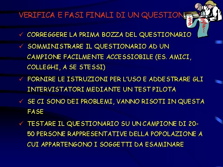 VERIFICA E FASI FINALI DI UN QUESTIONARIO ü CORREGGERE LA PRIMA BOZZA DEL QUESTIONARIO