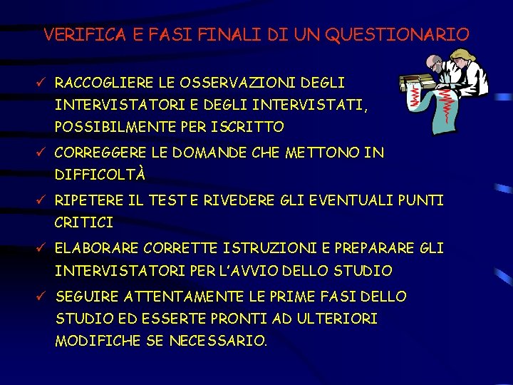 VERIFICA E FASI FINALI DI UN QUESTIONARIO ü RACCOGLIERE LE OSSERVAZIONI DEGLI INTERVISTATORI E