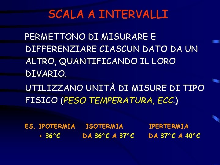 SCALA A INTERVALLI PERMETTONO DI MISURARE E DIFFERENZIARE CIASCUN DATO DA UN ALTRO, QUANTIFICANDO