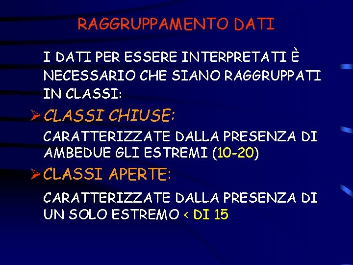 RAGGRUPPAMENTO DATI I DATI PER ESSERE INTERPRETATI È NECESSARIO CHE SIANO RAGGRUPPATI IN CLASSI: