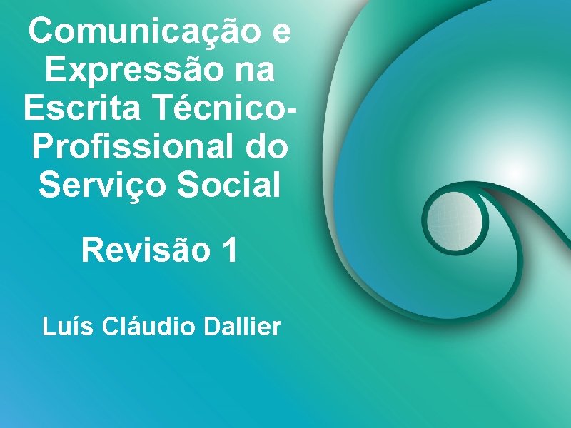 Comunicação e Expressão na Escrita Técnico. Profissional do Serviço Social Revisão 1 Luís Cláudio