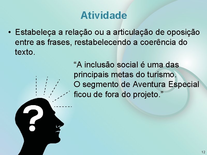 Atividade • Estabeleça a relação ou a articulação de oposição entre as frases, restabelecendo