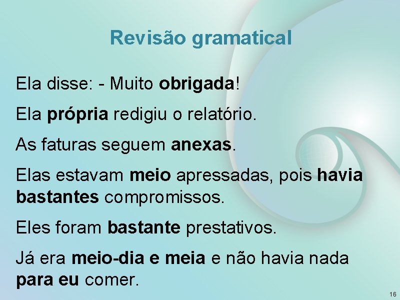 Revisão gramatical Ela disse: - Muito obrigada! Ela própria redigiu o relatório. As faturas