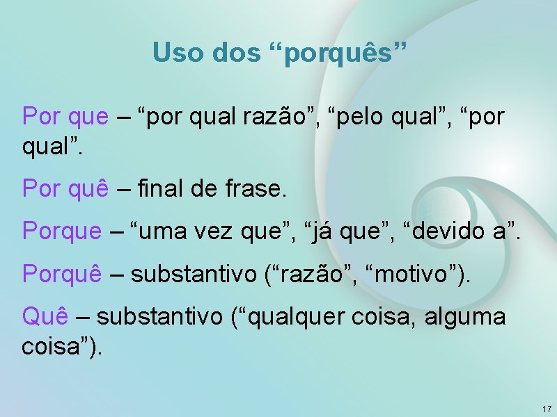 Uso dos “porquês” Por que – “por qual razão”, “pelo qual”, “por qual”. Por