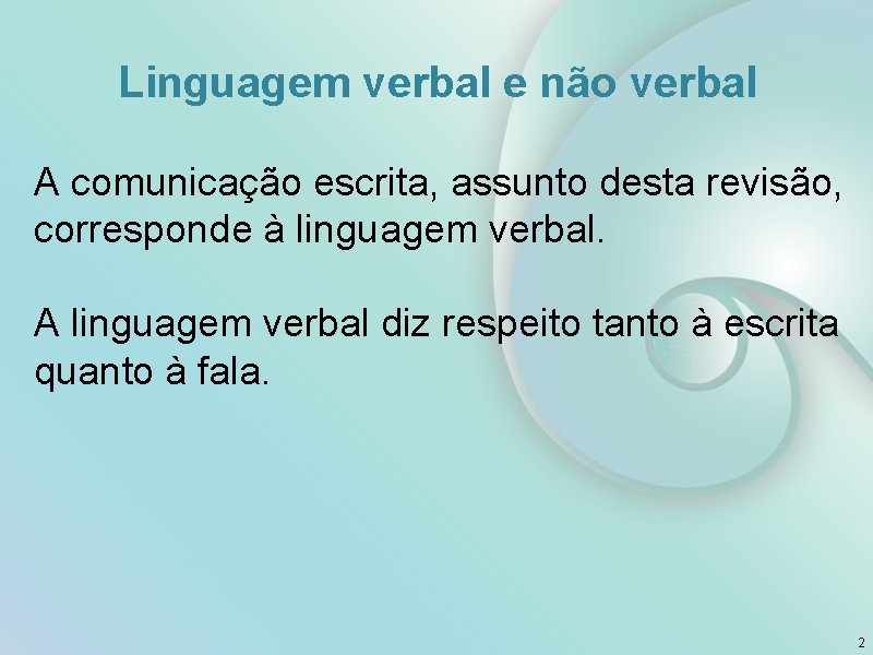 Linguagem verbal e não verbal A comunicação escrita, assunto desta revisão, corresponde à linguagem