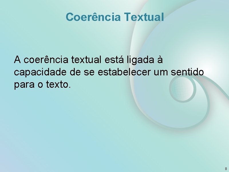 Coerência Textual A coerência textual está ligada à capacidade de se estabelecer um sentido