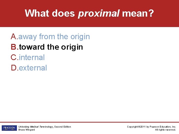 What does proximal mean? A. away from the origin B. toward the origin C.