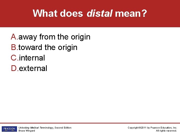 What does distal mean? A. away from the origin B. toward the origin C.
