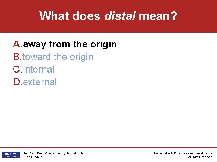 What does distal mean? A. away from the origin B. toward the origin C.
