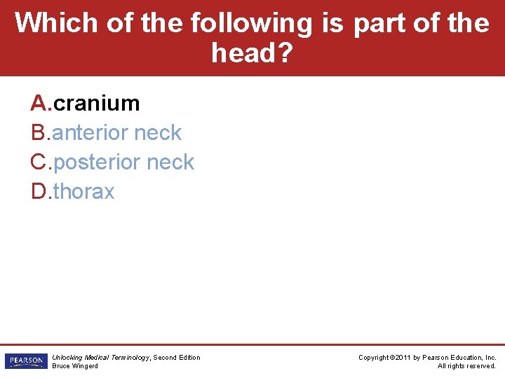 Which of the following is part of the head? A. cranium B. anterior neck