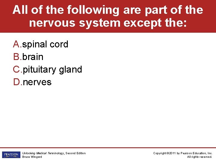 All of the following are part of the nervous system except the: A. spinal