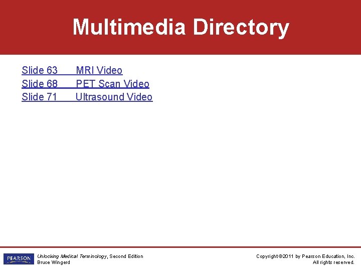 Multimedia Directory Slide 63 Slide 68 Slide 71 MRI Video PET Scan Video Ultrasound
