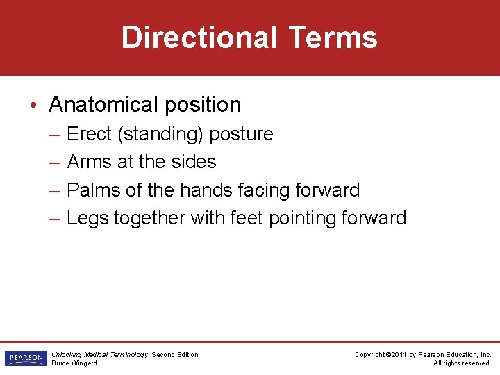 Directional Terms • Anatomical position – – Erect (standing) posture Arms at the sides