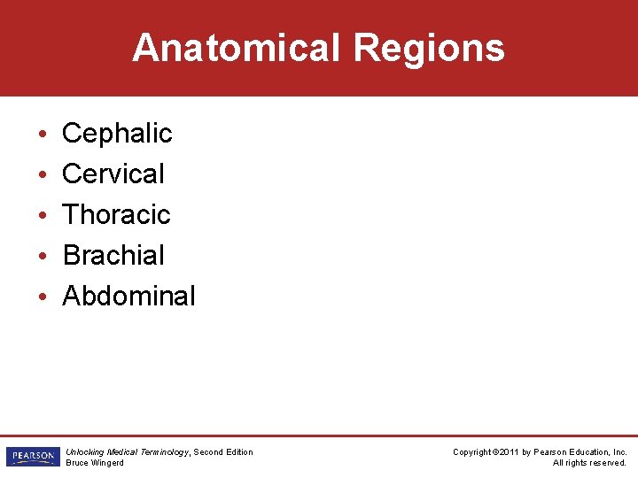 Anatomical Regions • • • Cephalic Cervical Thoracic Brachial Abdominal Unlocking Medical Terminology, Second