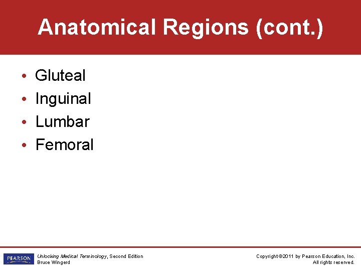 Anatomical Regions (cont. ) • • Gluteal Inguinal Lumbar Femoral Unlocking Medical Terminology, Second