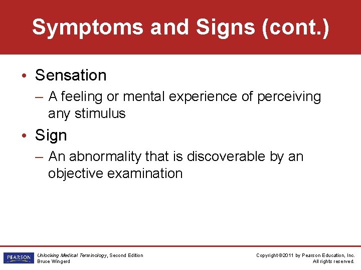 Symptoms and Signs (cont. ) • Sensation – A feeling or mental experience of