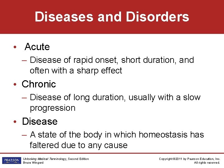 Diseases and Disorders • Acute – Disease of rapid onset, short duration, and often