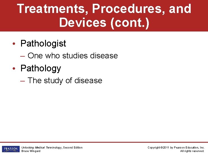 Treatments, Procedures, and Devices (cont. ) • Pathologist – One who studies disease •