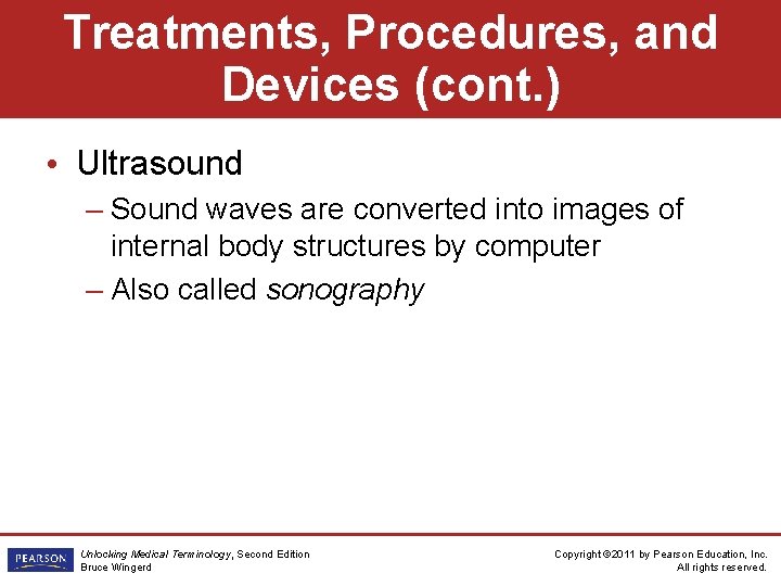 Treatments, Procedures, and Devices (cont. ) • Ultrasound – Sound waves are converted into
