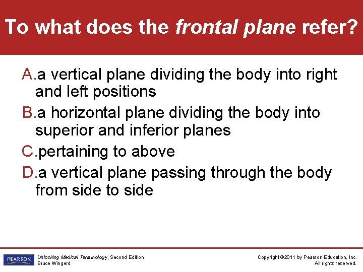 To what does the frontal plane refer? A. a vertical plane dividing the body