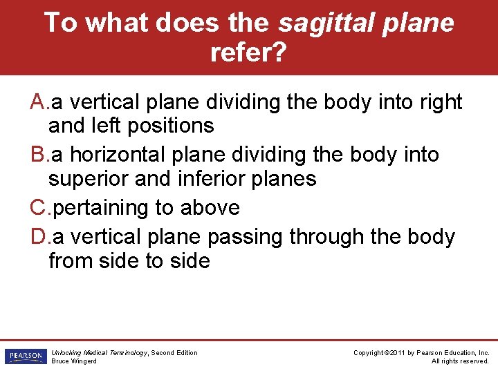 To what does the sagittal plane refer? A. a vertical plane dividing the body