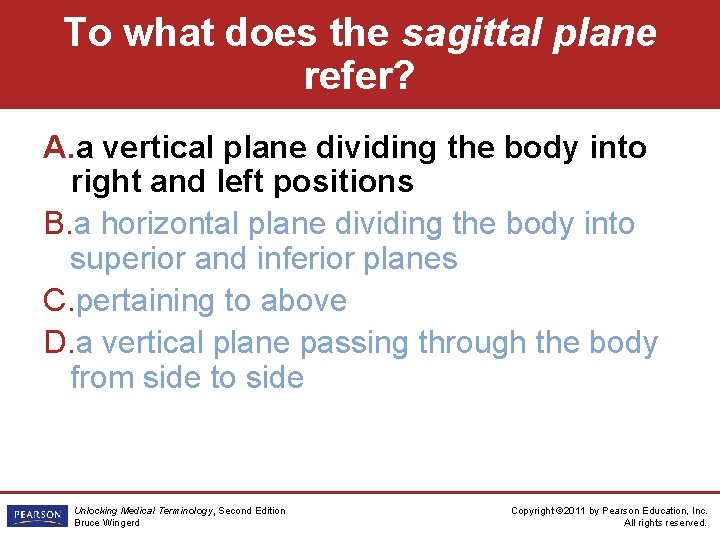 To what does the sagittal plane refer? A. a vertical plane dividing the body